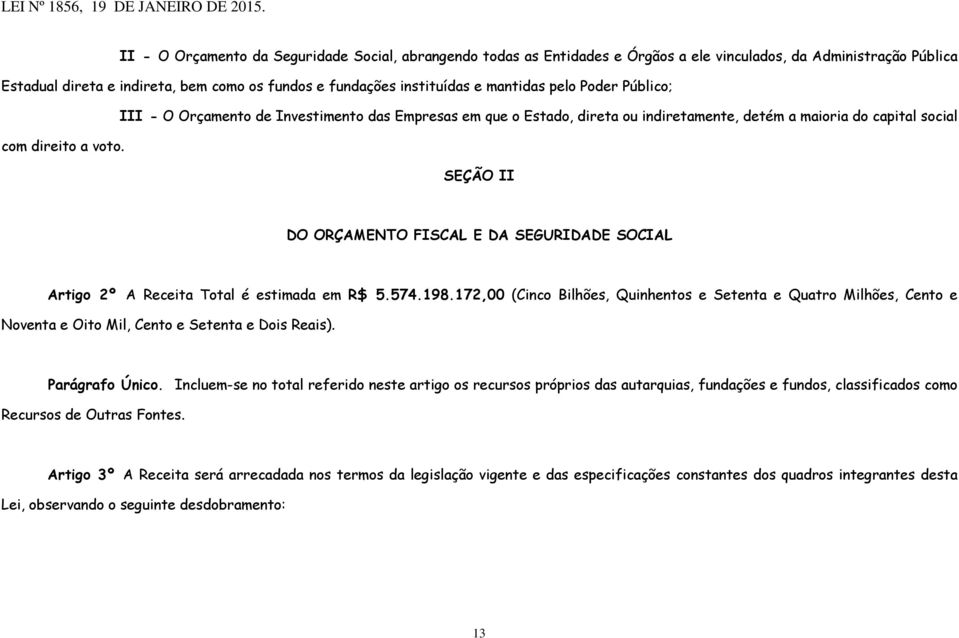 SEÇÃO II DO ORÇAMENTO FISCAL E DA SEGURIDADE SOCIAL Artigo 2º A Receita Total é estimada em R$ 5.574.198.