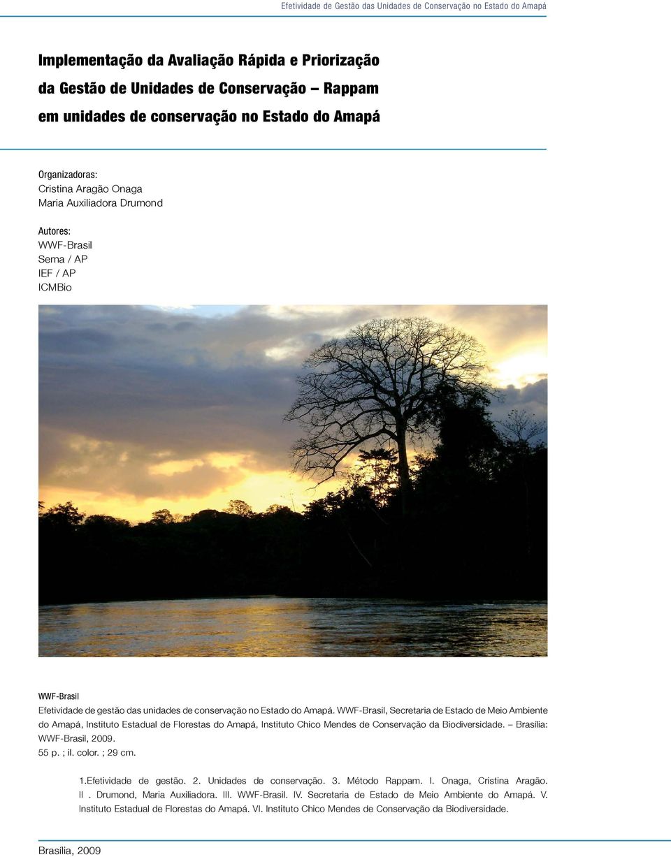 WWF-Brasil, Secretaria de Estado de Meio Ambiente do Amapá, Instituto Estadual de Florestas do Amapá, Instituto Chico Mendes de Conservação da Biodiversidade. Brasília: WWF-Brasil, 2009. 55 p. ; il.