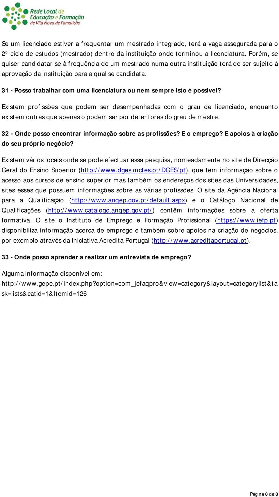 31 - Posso trabalhar com uma licenciatura ou nem sempre isto é possivel?