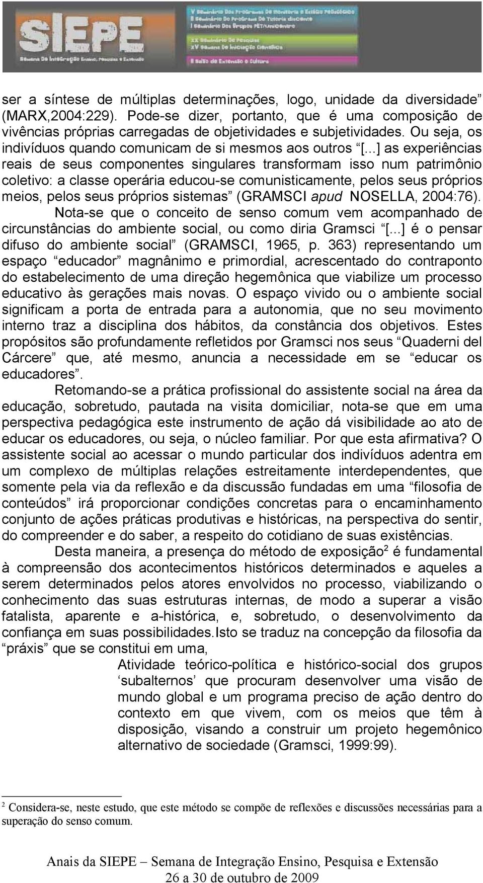 ..] as experiências reais de seus componentes singulares transformam isso num patrimônio coletivo: a classe operária educou-se comunisticamente, pelos seus próprios meios, pelos seus próprios