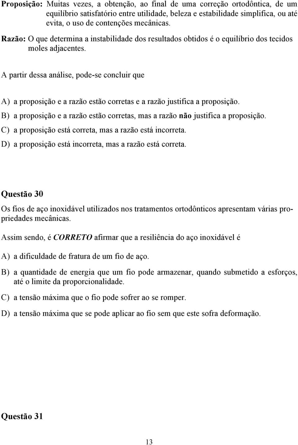 A partir dessa análise, pode-se concluir que A) a proposição e a razão estão corretas e a razão justifica a proposição.