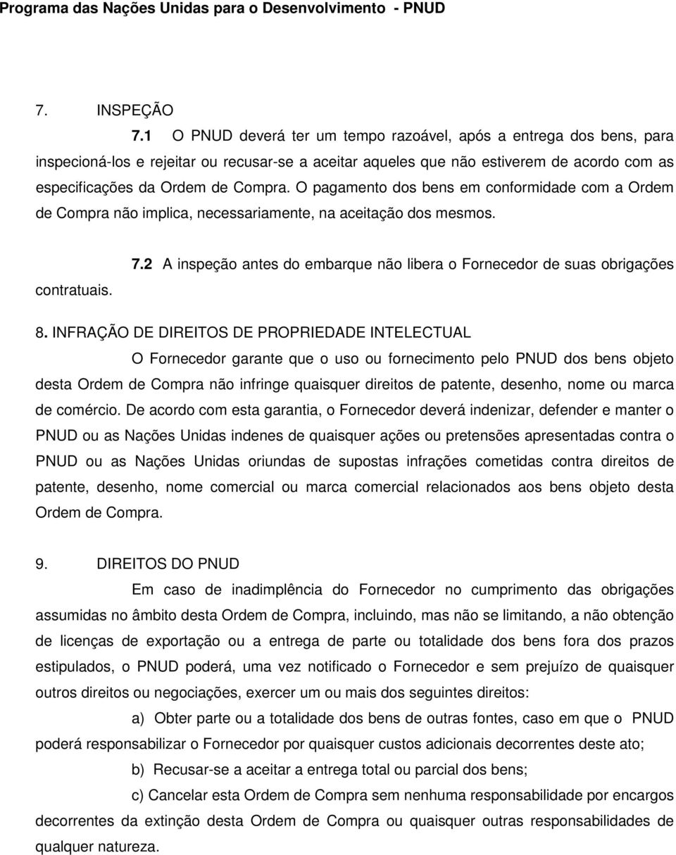 O pagamento dos bens em conformidade com a Ordem de Compra não implica, necessariamente, na aceitação dos mesmos. contratuais. 7.