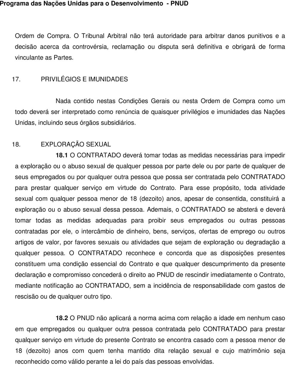 PRIVILÉGIOS E IMUNIDADES Nada contido nestas Condições Gerais ou nesta Ordem de Compra como um todo deverá ser interpretado como renúncia de quaisquer privilégios e imunidades das Nações Unidas,