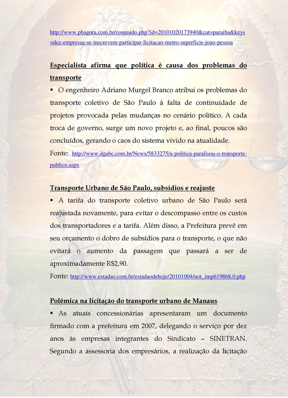 Adriano Murgel Branco atribui os problemas do transporte coletivo de São Paulo à falta de continuidade de projetos provocada pelas mudanças no cenário político.