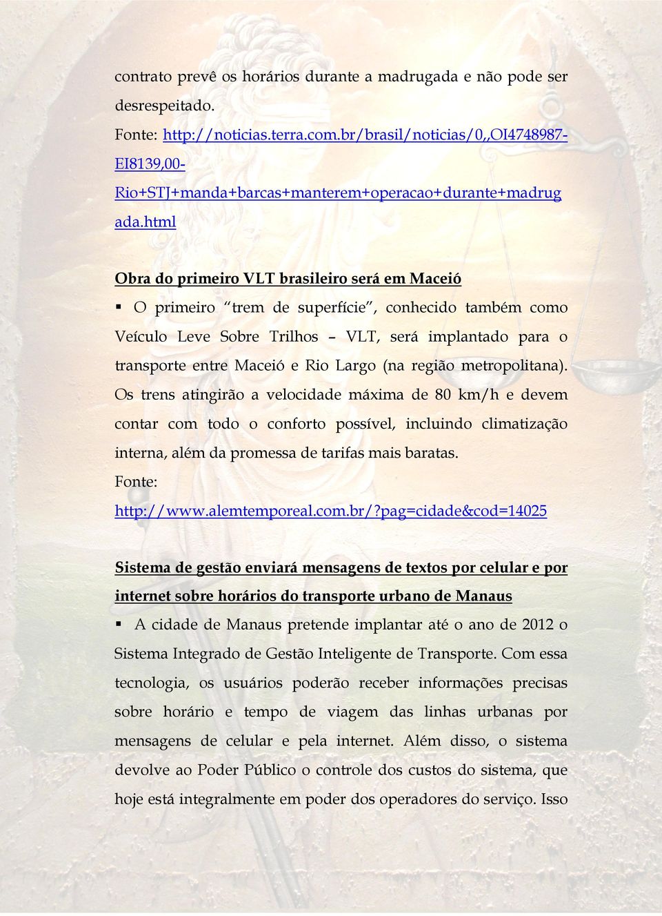html Obra do primeiro VLT brasileiro será em Maceió O primeiro trem de superfície, conhecido também como Veículo Leve Sobre Trilhos VLT, será implantado para o transporte entre Maceió e Rio Largo (na