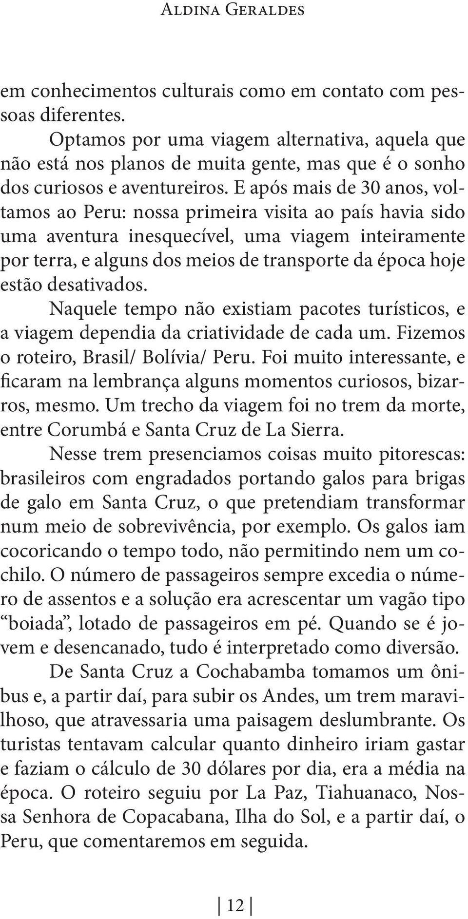 E após mais de 30 anos, voltamos ao Peru: nossa primeira visita ao país havia sido uma aventura inesquecível, uma viagem inteiramente por terra, e alguns dos meios de transporte da época hoje estão