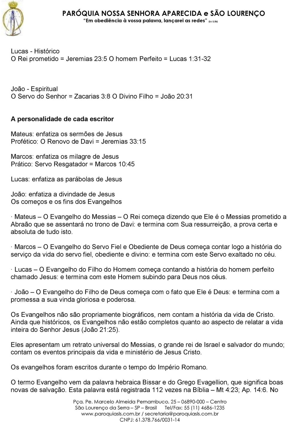 João: enfatiza a divindade de Jesus Os começos e os fins dos Evangelhos Mateus O Evangelho do Messias O Rei começa dizendo que Ele é o Messias prometido a Abraão que se assentará no trono de Davi: e