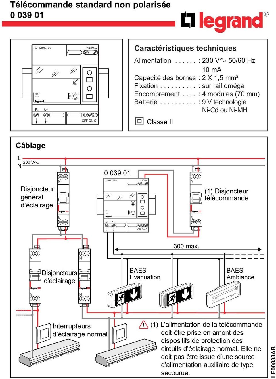 ......... : 9 V technologie Ni-Cd ou Ni-MH 0 Classe II Câblage L N Disjoncteur général d éclairage (1) Disjoncteur télécommande 930 300 max.