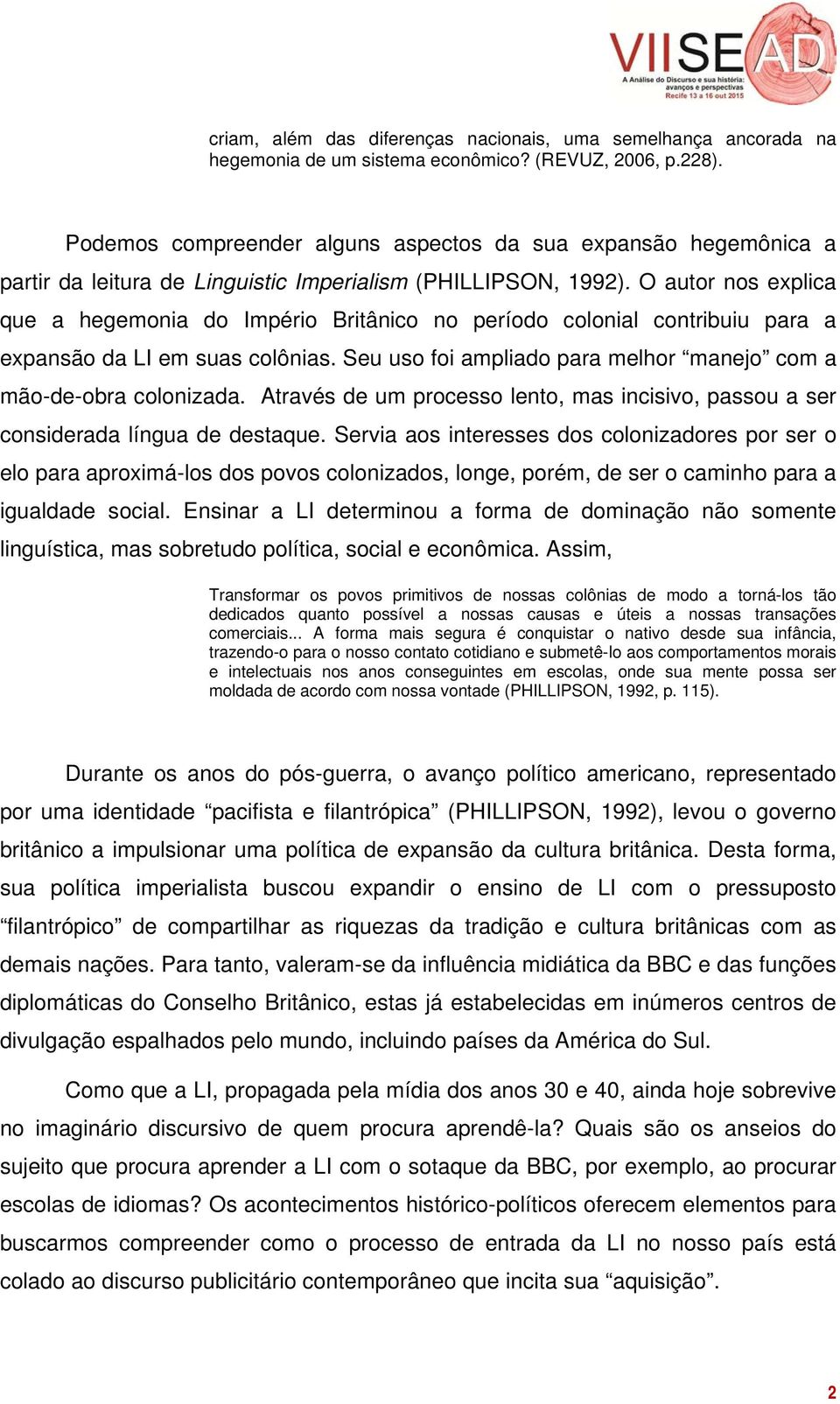 O autor nos explica que a hegemonia do Império Britânico no período colonial contribuiu para a expansão da LI em suas colônias. Seu uso foi ampliado para melhor manejo com a mão-de-obra colonizada.