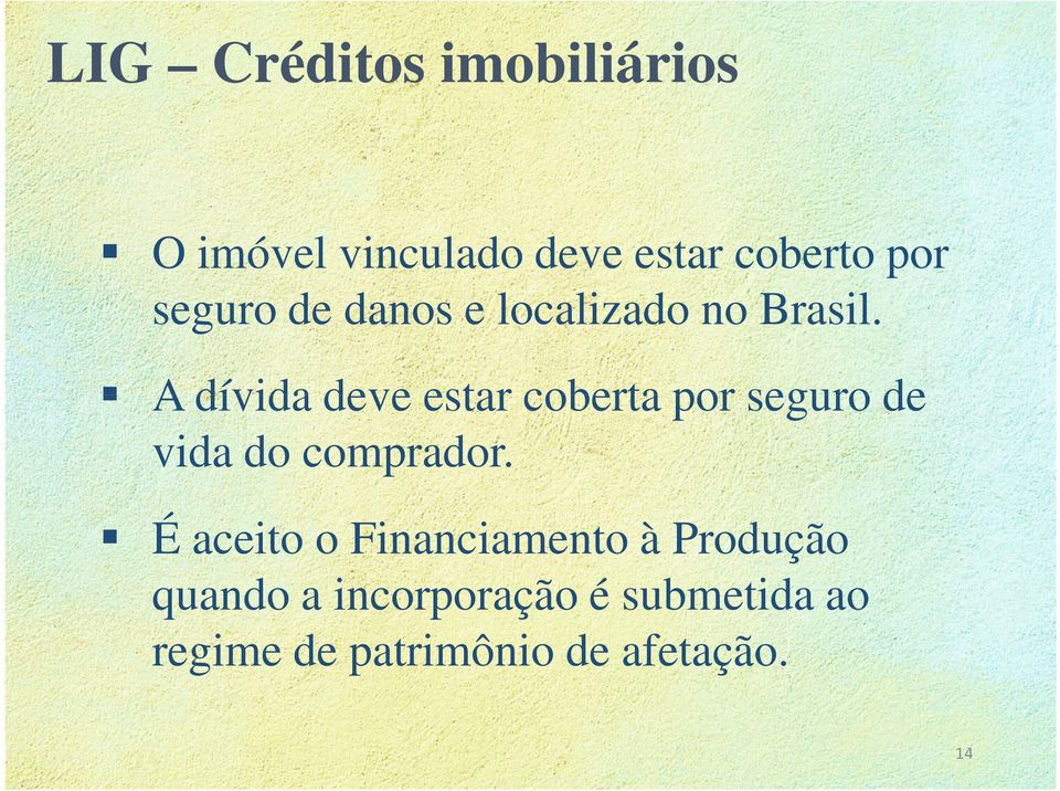 A dívida deve estar coberta por seguro de vida do comprador.