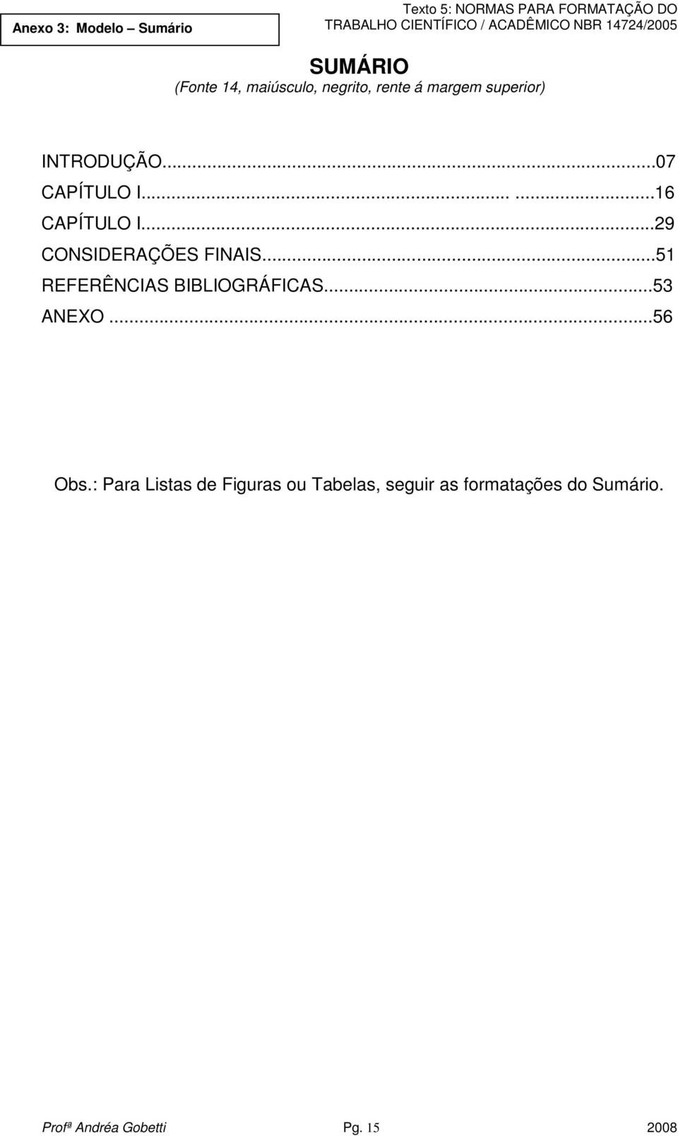 ..29 CONSIDERAÇÕES FINAIS...51 REFERÊNCIAS BIBLIOGRÁFICAS...53 ANEXO...56 Obs.