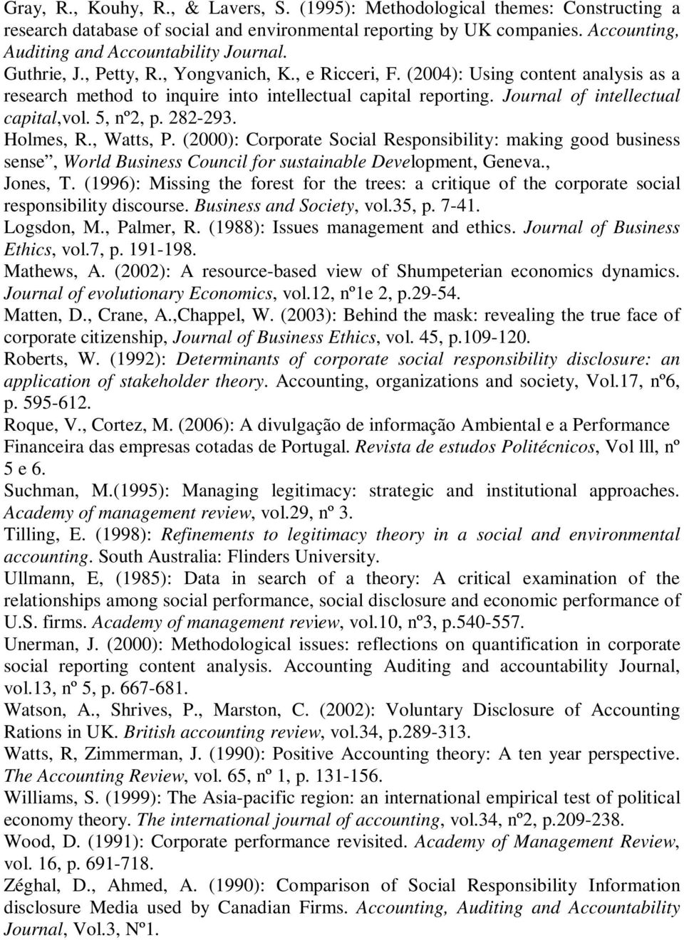 (2004): Using content analysis as a research method to inquire into intellectual capital reporting. Journal of intellectual capital,vol. 5, nº2, p. 282-293. Holmes, R., Watts, P.