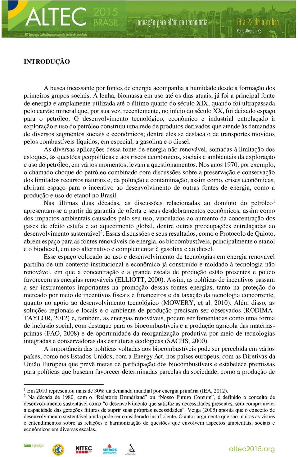 vez, recentemente, no início do século XX, foi deixado espaço para o petróleo.