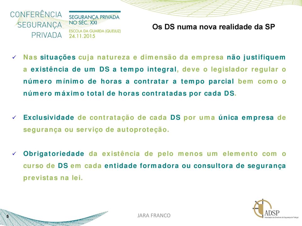 Exclusividade de contratação de cada DS por uma única empresa de segurança ou serviço de autoproteção.