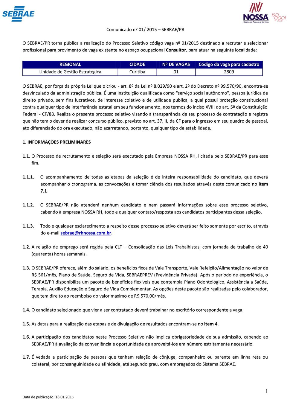 8º da Lei nº 8.029/90 e art. 2º do Decreto nº 99.570/90, encontra-se desvinculado da administração pública.