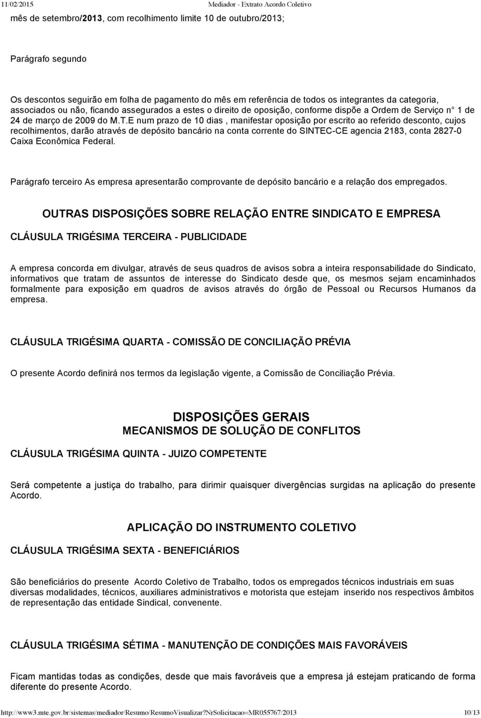 E num prazo de 10 dias, manifestar oposição por escrito ao referido desconto, cujos recolhimentos, darão através de depósito bancário na conta corrente do SINTEC CE agencia 2183, conta 2827 0 Caixa