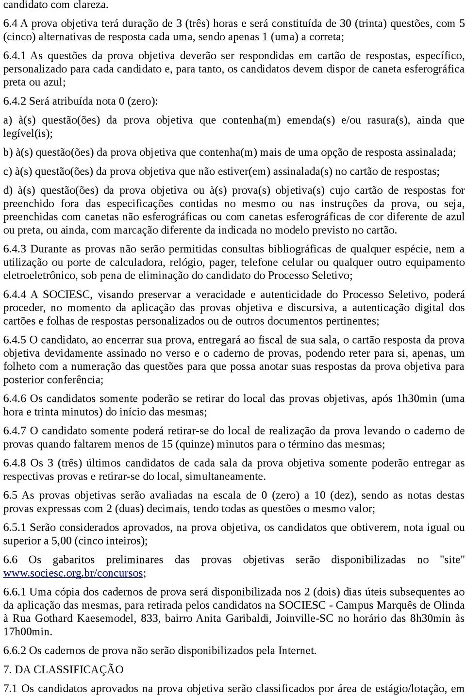 prova objetiva deverão ser respondidas em cartão de respostas, específico, personalizado para cada candidato e, para tanto, os candidatos devem dispor de caneta esferográfica preta azul; 6.4.