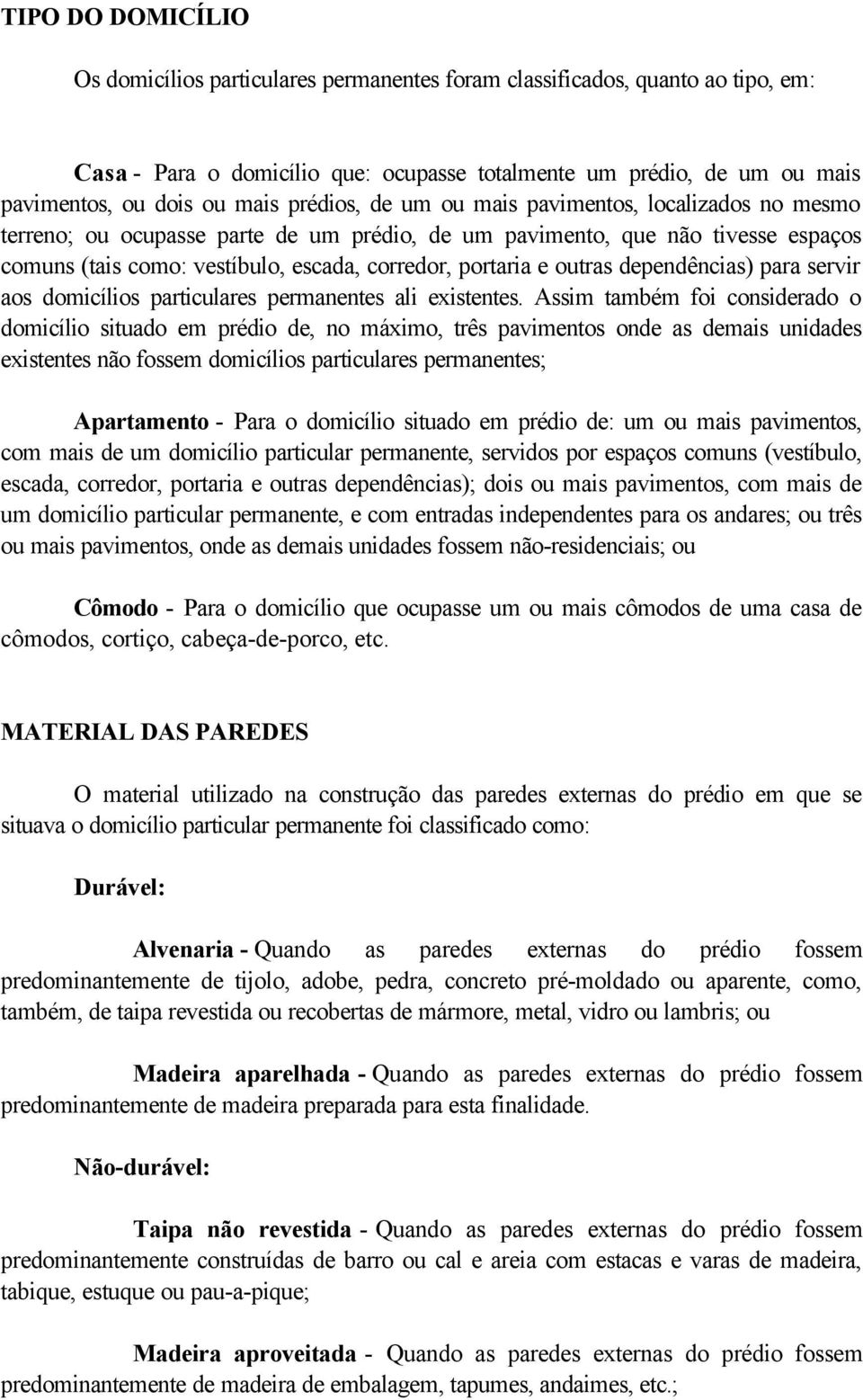 outras dependências) para servir aos domicílios particulares permanentes ali existentes.