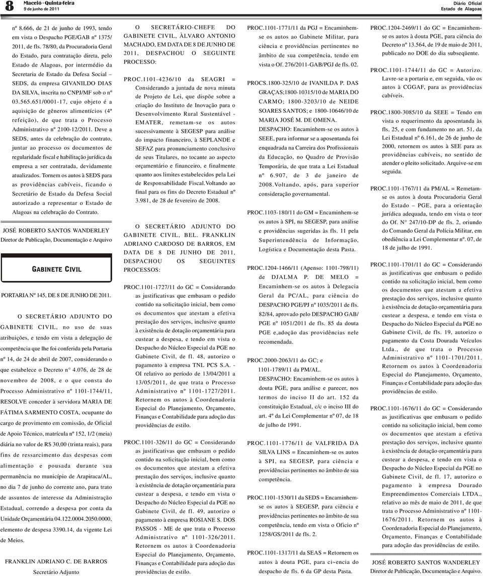 03.565.651/0001-17, cujo objeto é a aquisição de gêneros alimentícios (4ª refeição), de que trata o Processo Administrativo nº 2100-12/2011.