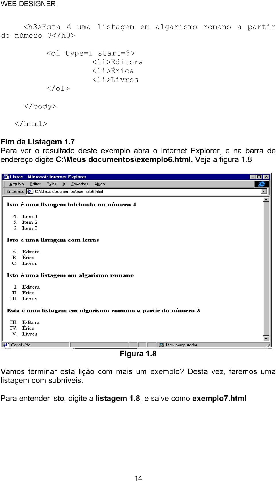 7 endereço digite C:\Meus documentos\exemplo6.html. Veja a figura 1.8 Figura 1.