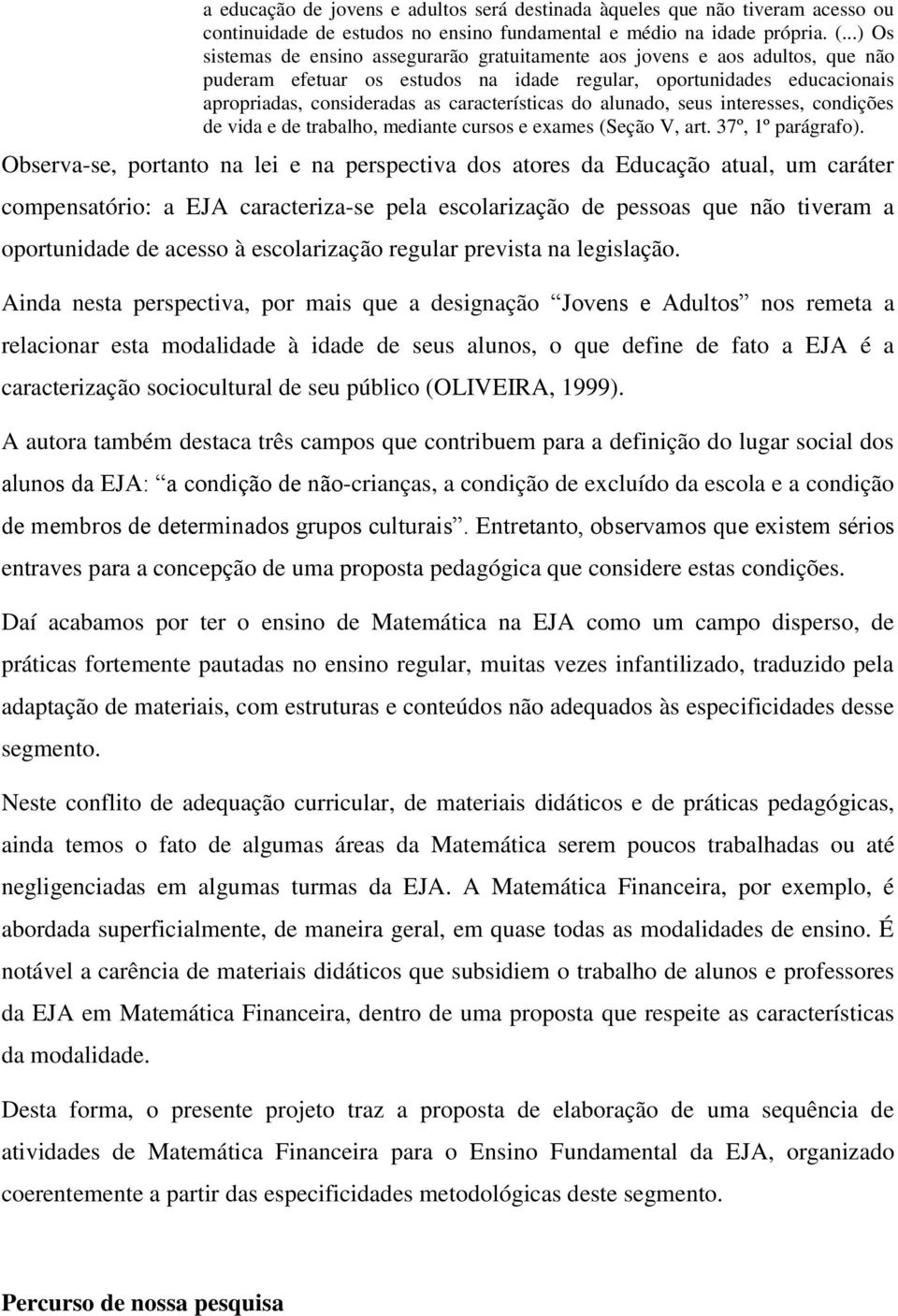 características do alunado, seus interesses, condições de vida e de trabalho, mediante cursos e exames (Seção V, art. 37º, 1º parágrafo).