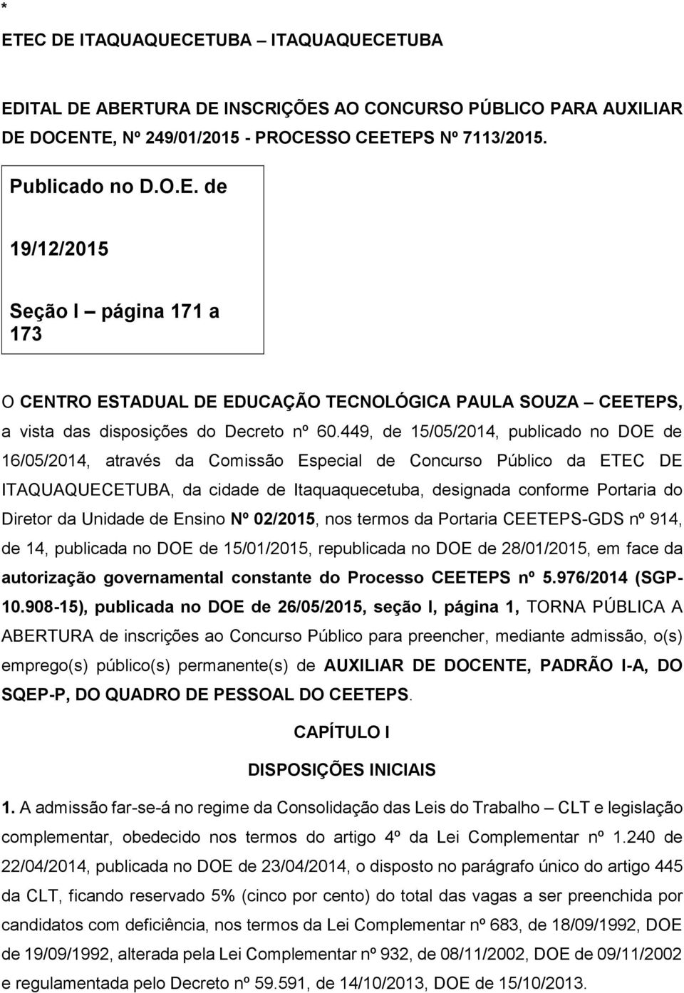 da Unidade de Ensino Nº 02/2015, nos termos da Portaria CEETEPS-GDS nº 914, de 14, publicada no DOE de 15/01/2015, republicada no DOE de 28/01/2015, em face da autorização governamental constante do