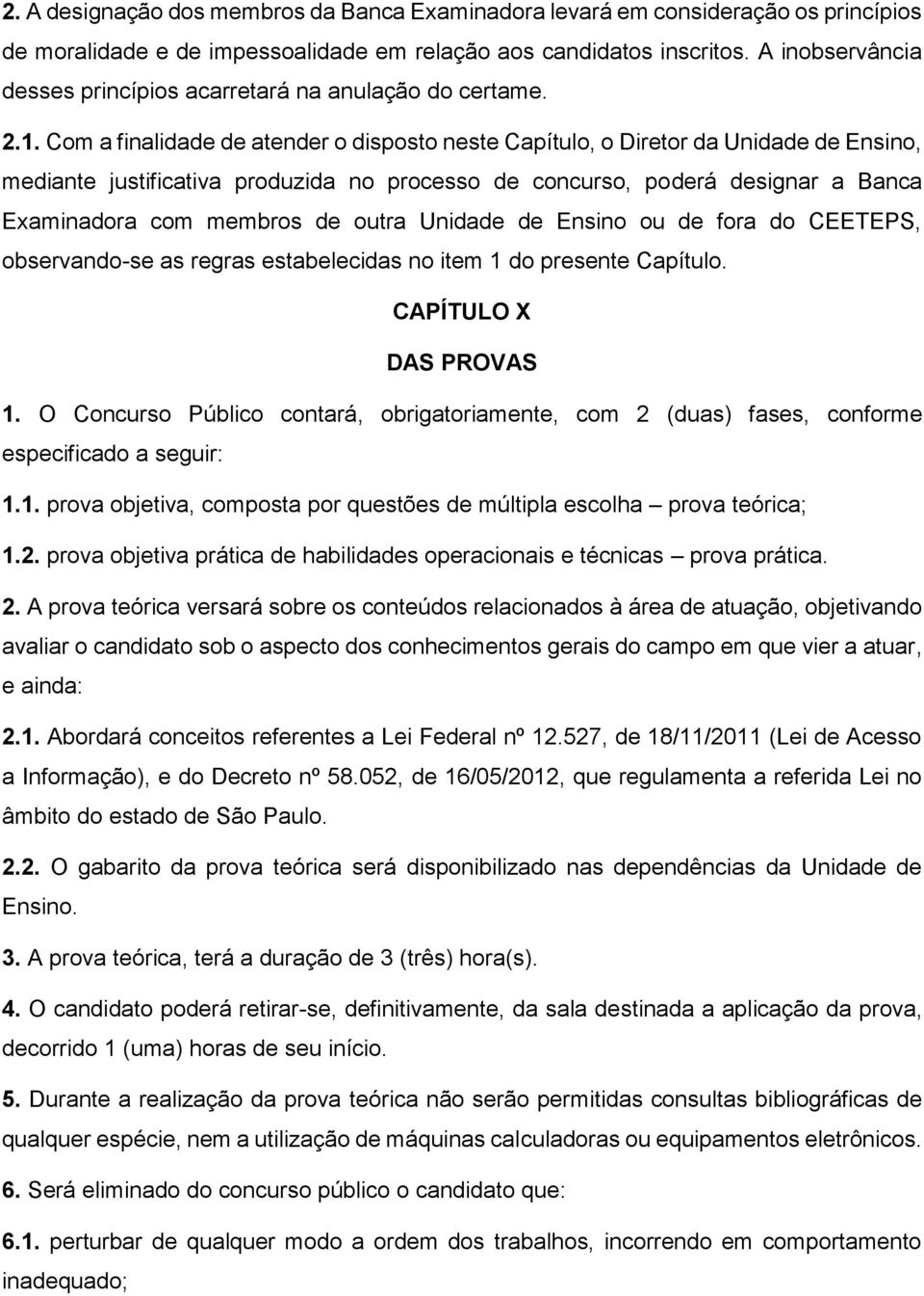 Com a finalidade de atender o disposto neste Capítulo, o Diretor da Unidade de Ensino, mediante justificativa produzida no processo de concurso, poderá designar a Banca Examinadora com membros de