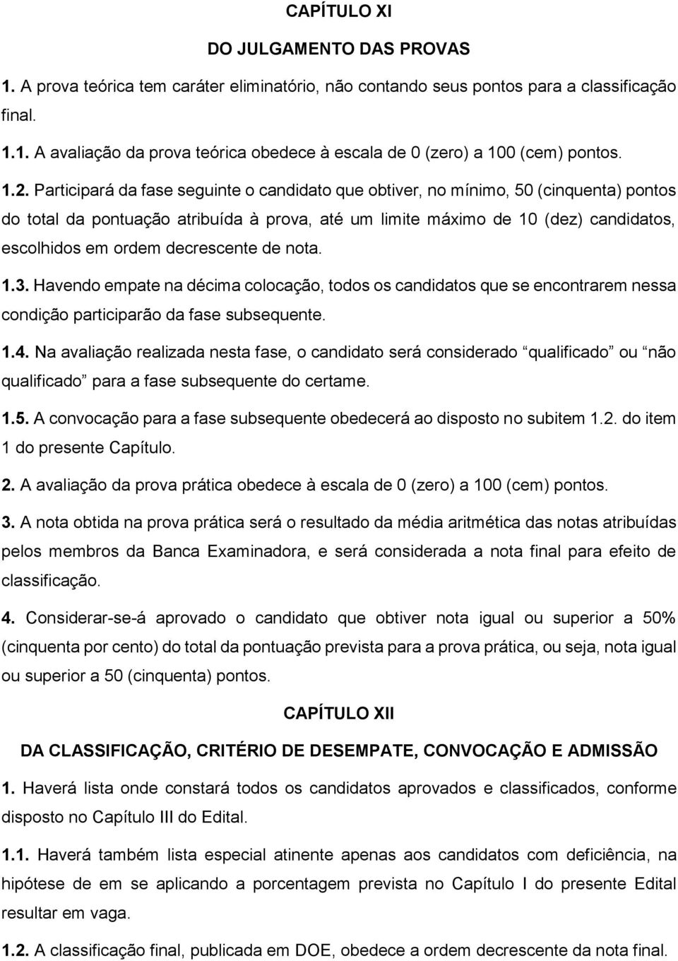 decrescente de nota. 1.3. Havendo empate na décima colocação, todos os candidatos que se encontrarem nessa condição participarão da fase subsequente. 1.4.