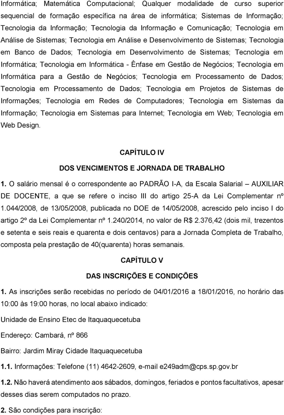 em Informática; Tecnologia em Informática - Ênfase em Gestão de Negócios; Tecnologia em Informática para a Gestão de Negócios; Tecnologia em Processamento de Dados; Tecnologia em Processamento de