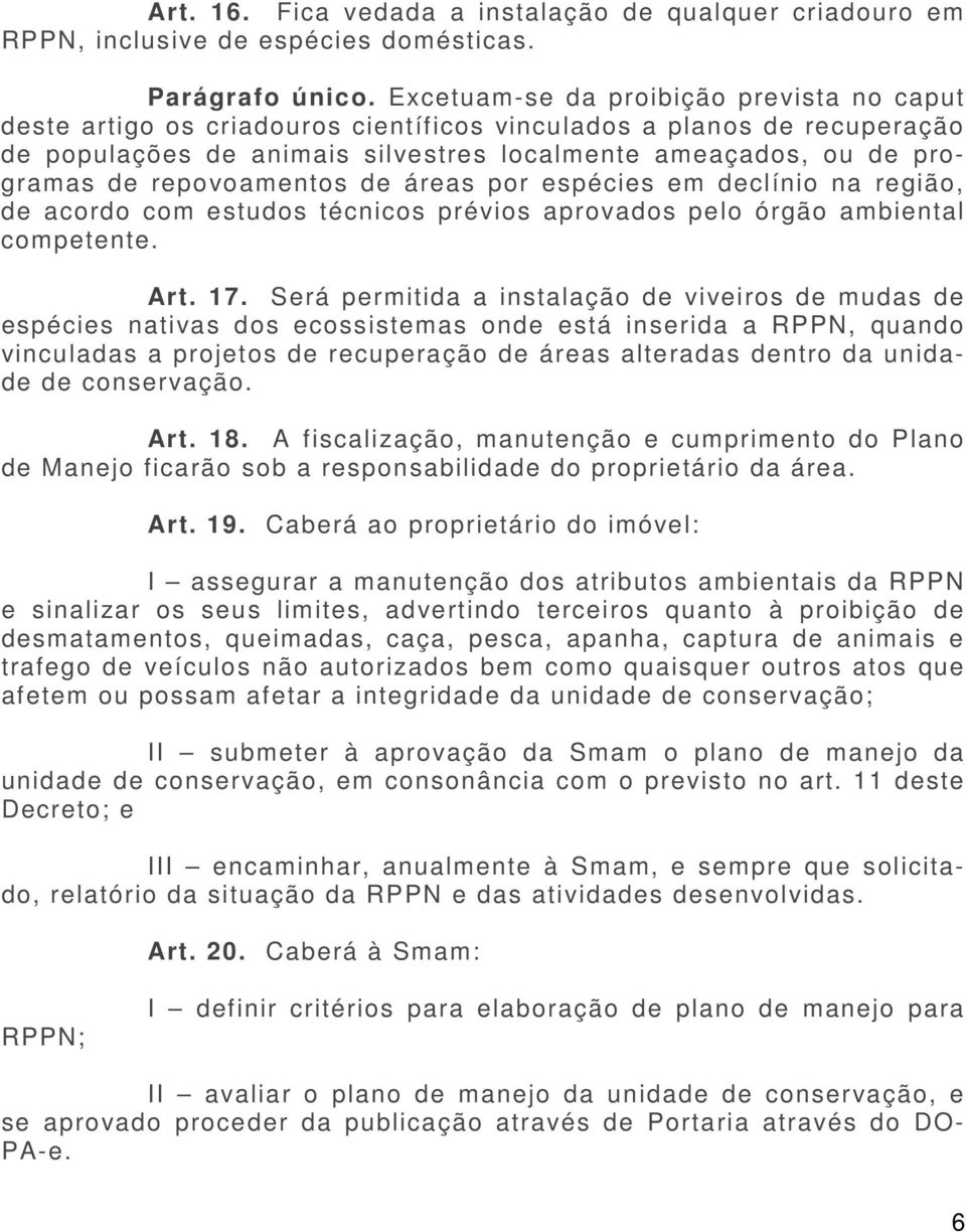 repovoamentos de áreas por espécies em declínio na região, de acordo com estudos técnicos prévios aprovados pelo órgão ambiental competente. Art. 17.