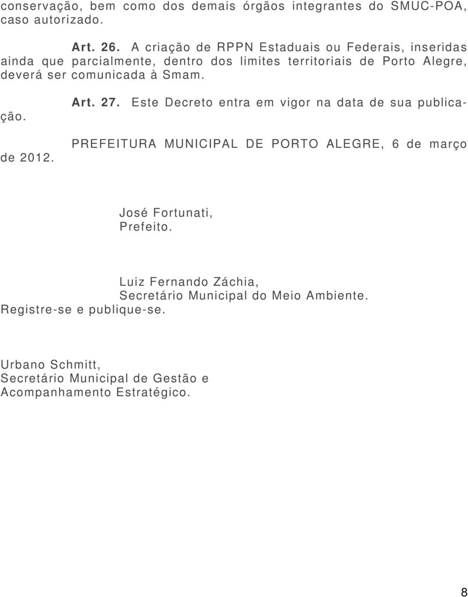 comunicada à Smam. Art. 27. Este Decreto entra em vigor na data de sua publicação. de 2012.