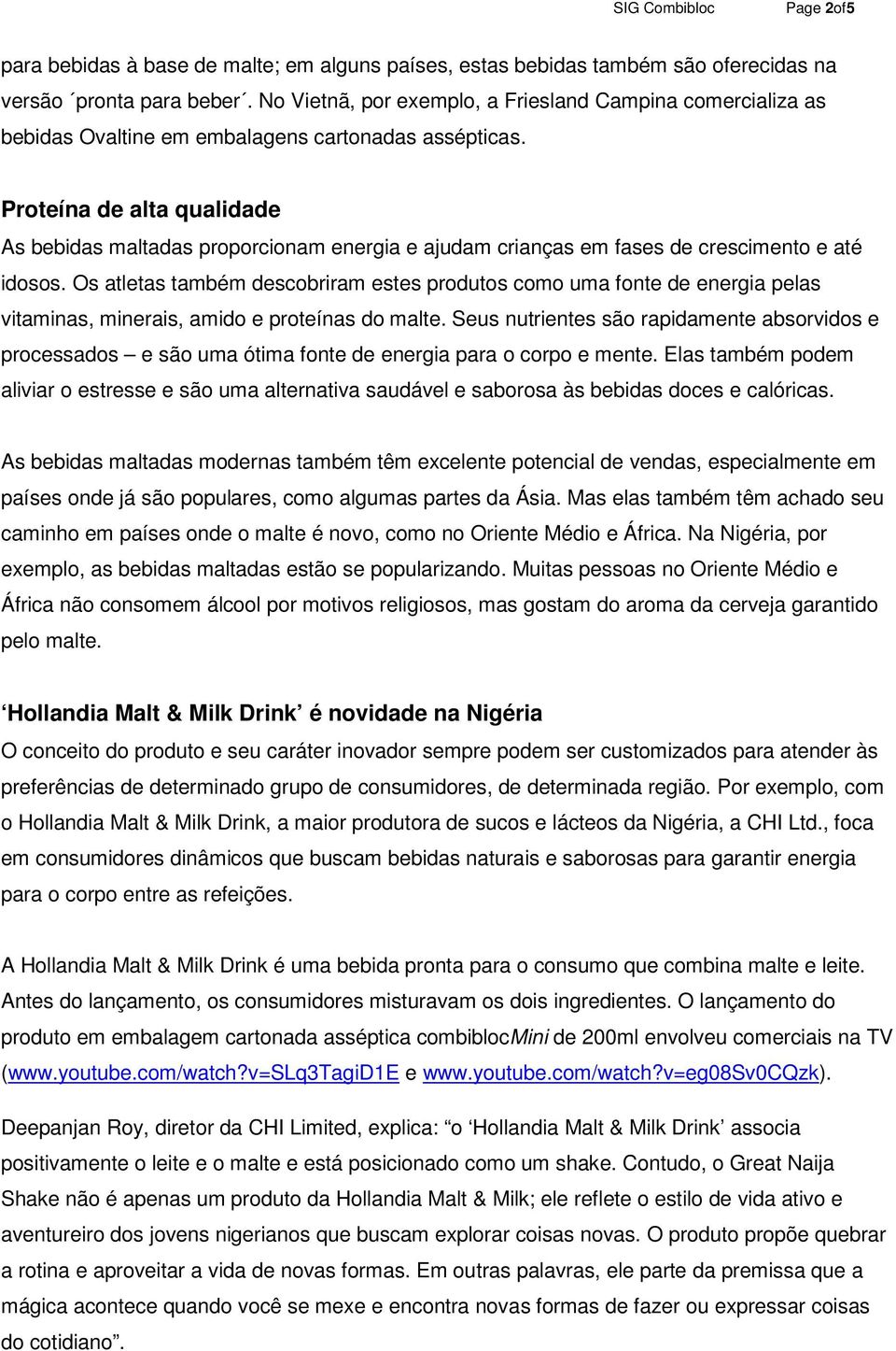 Proteína de alta qualidade As bebidas maltadas proporcionam energia e ajudam crianças em fases de crescimento e até idosos.