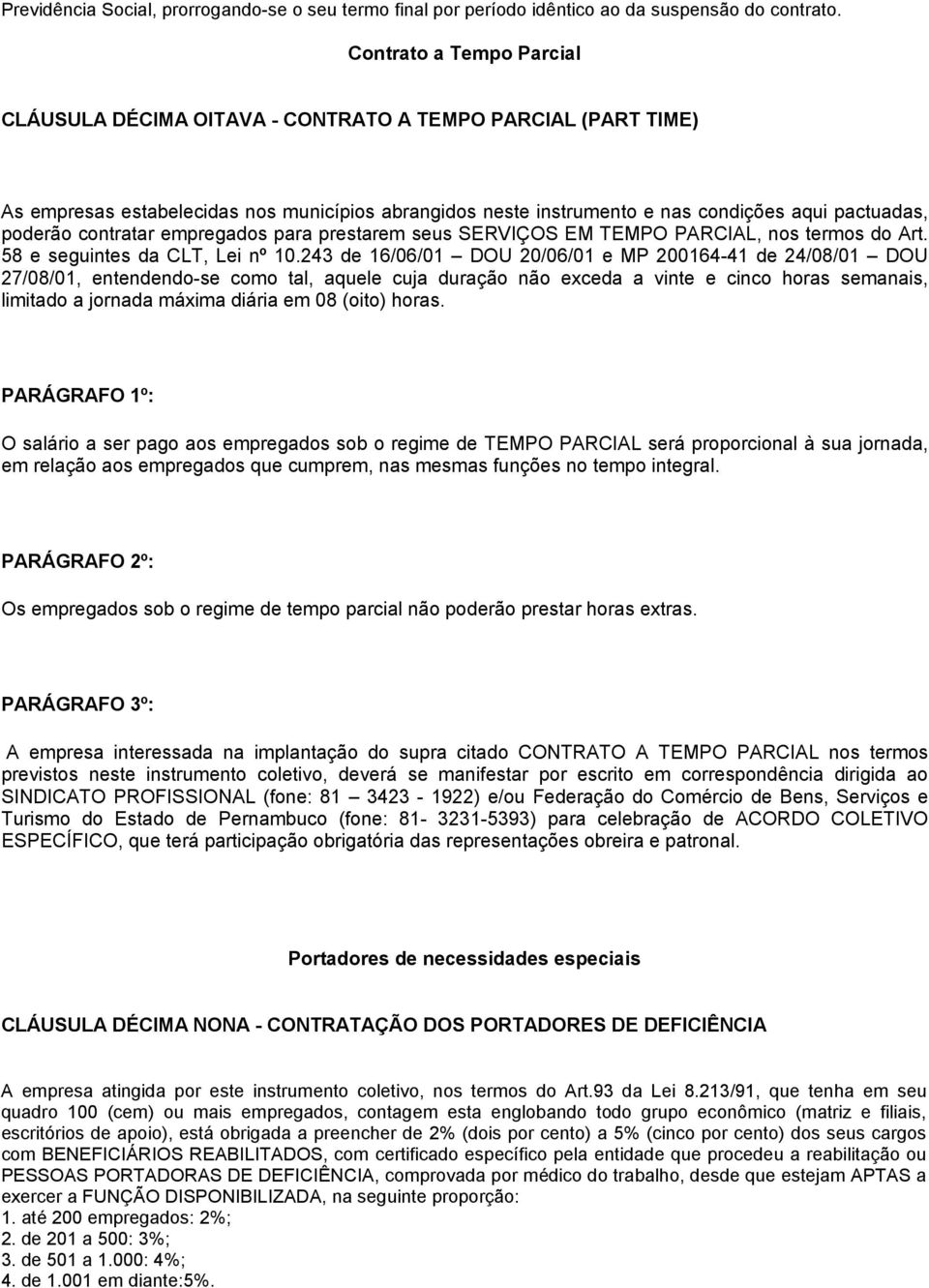 contratar empregados para prestarem seus SERVIÇOS EM TEMPO PARCIAL, nos termos do Art. 58 e seguintes da CLT, Lei nº 10.