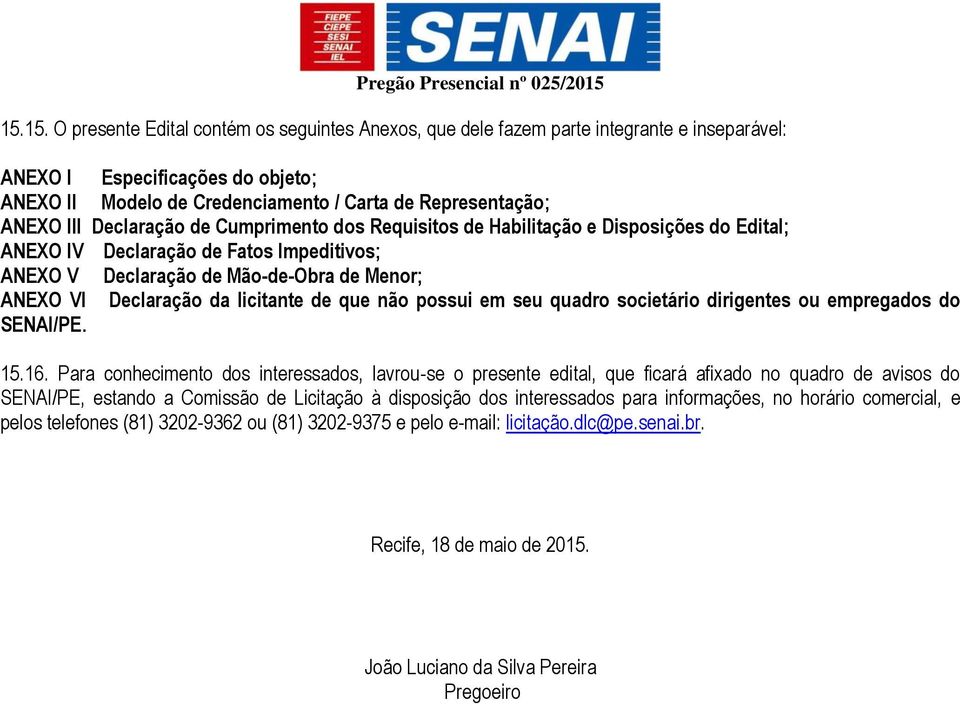 licitante de que não possui em seu quadro societário dirigentes ou empregados do SENAI/PE. 15.16.