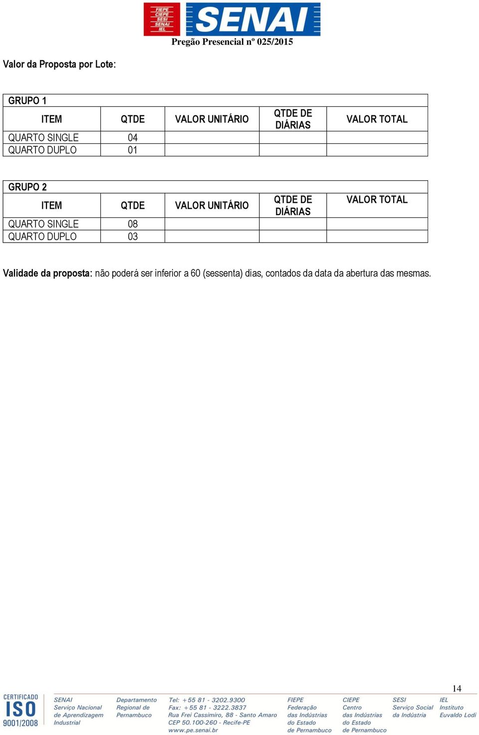 QUARTO SINGLE 08 QUARTO DUPLO 03 QTDE DE DIÁRIAS VALOR TOTAL Validade da