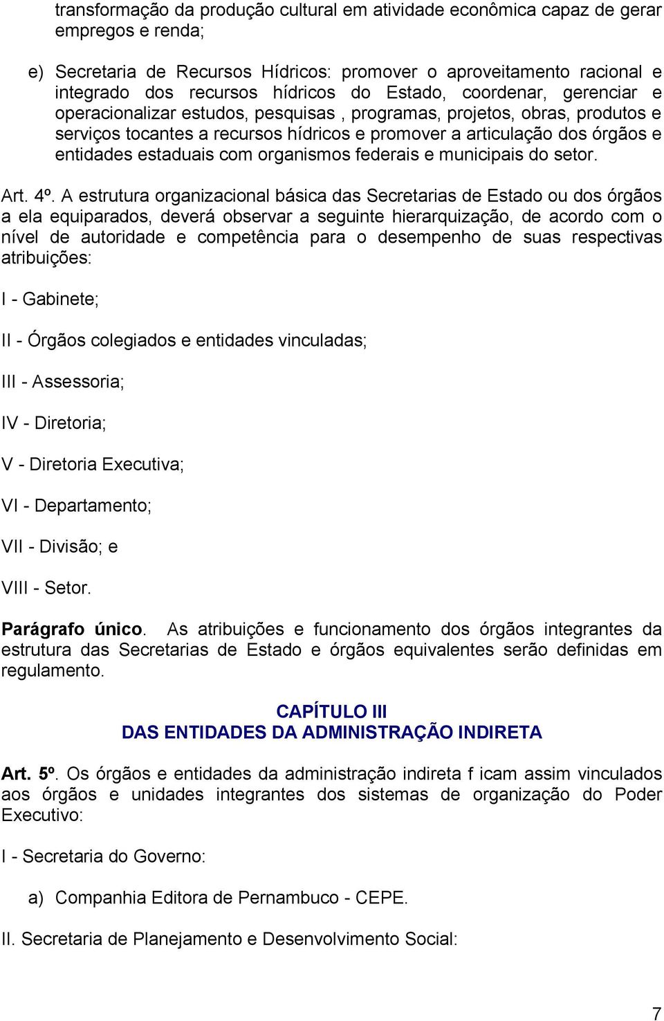 estaduais com organismos federais e municipais do setor. Art. 4º.