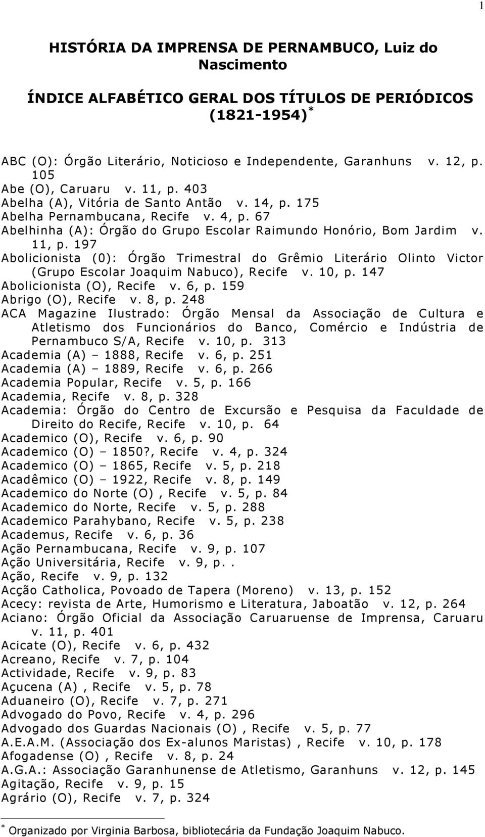 10, p. 147 Abolicionista (O), Recife v. 6, p. 159 Abrigo (O), Recife v. 8, p.