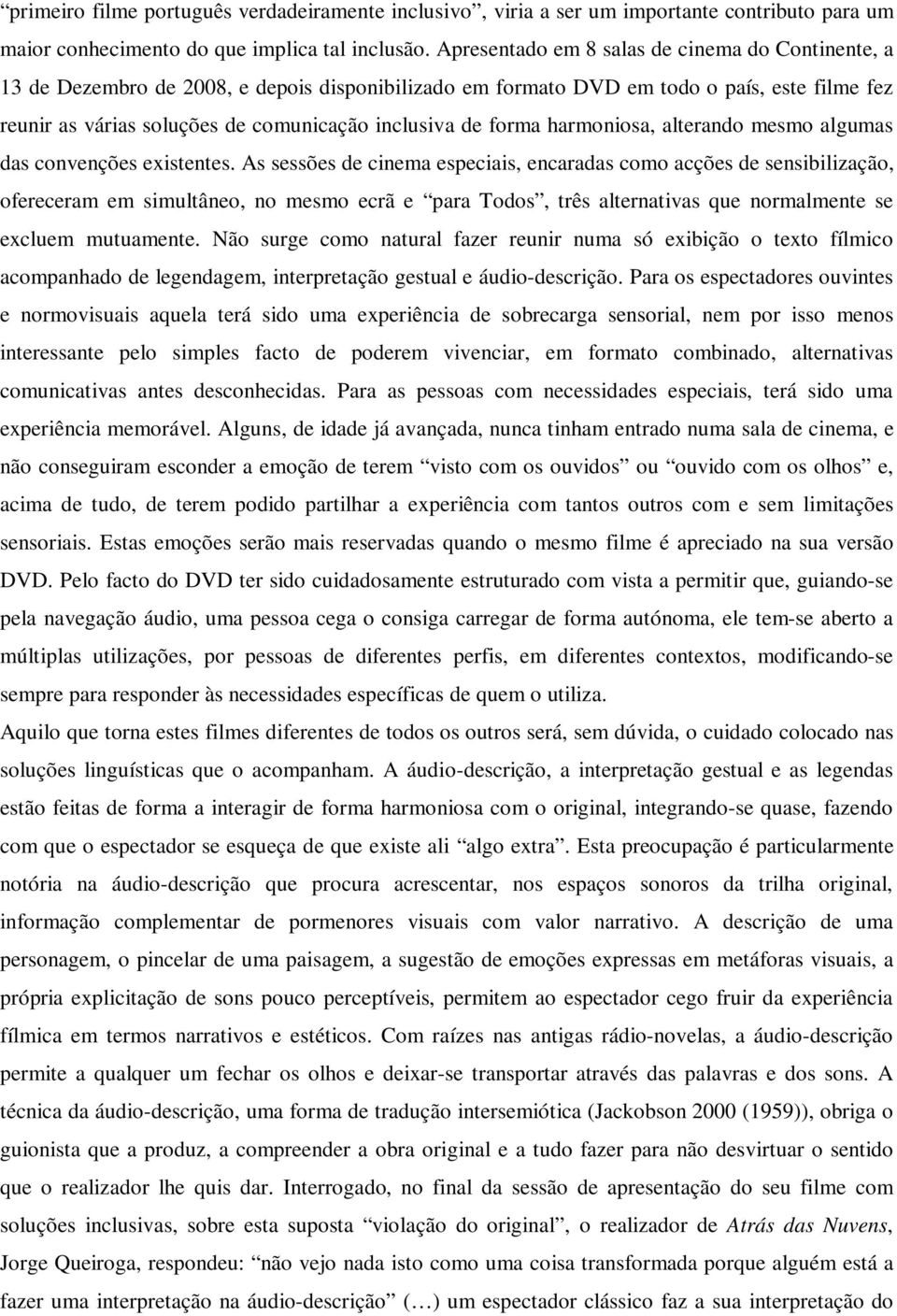 forma harmoniosa, alterando mesmo algumas das convenções existentes.