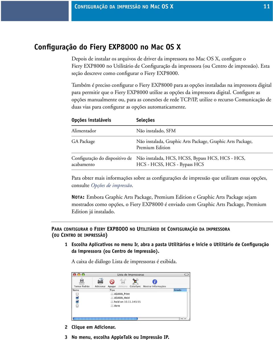 Também é preciso configurar o Fiery EXP8000 para as opções instaladas na impressora digital para permitir que o Fiery EXP8000 utilize as opções da impressora digital.