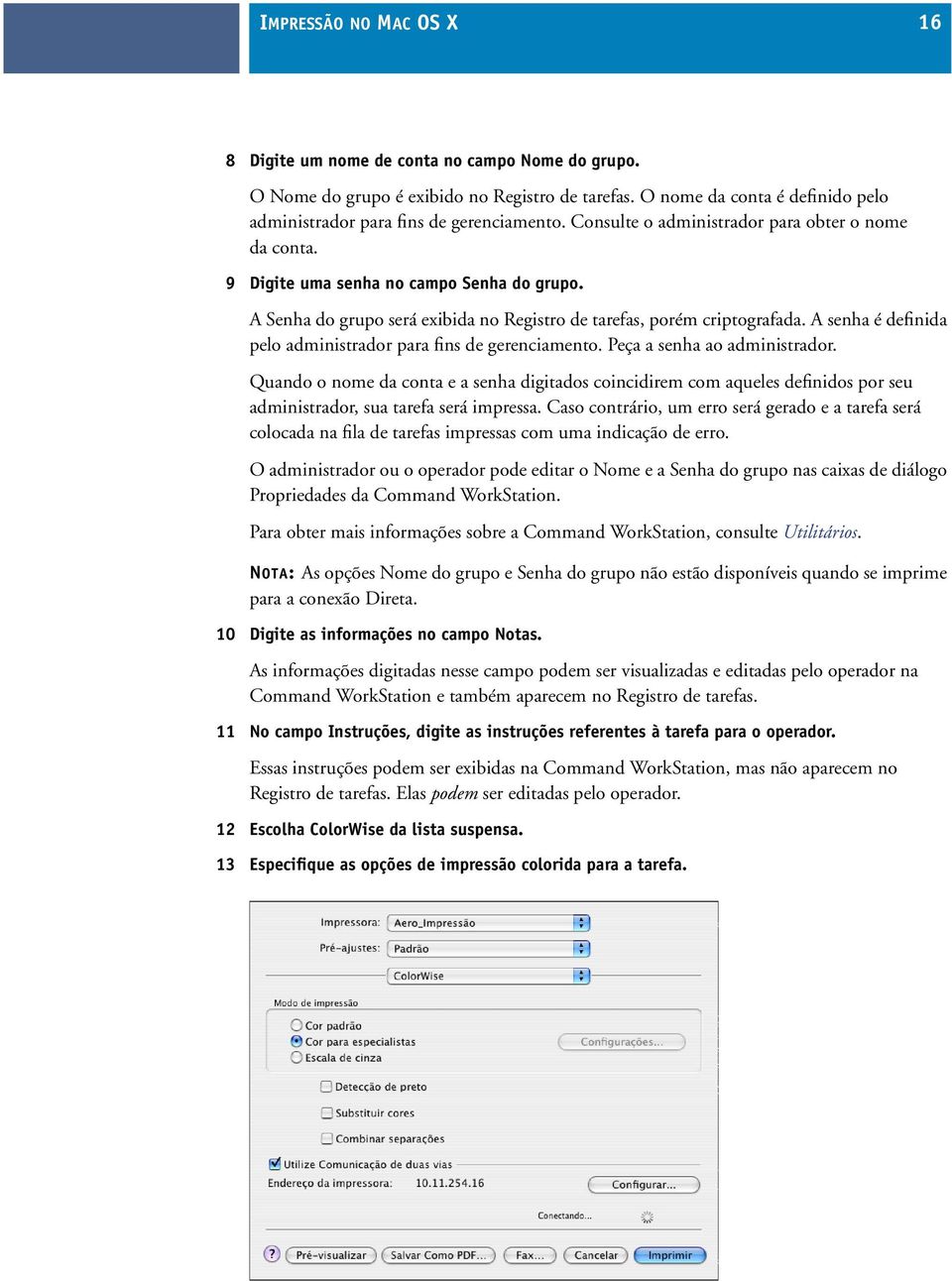 A senha é definida pelo administrador para fins de gerenciamento. Peça a senha ao administrador.