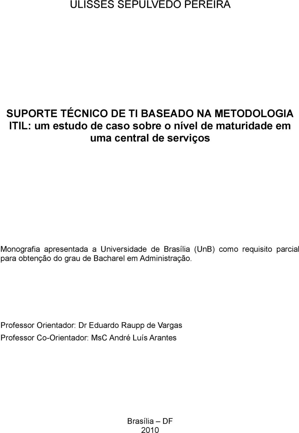 Brasília (UnB) como requisito parcial para obtenção do grau de Bacharel em Administração.