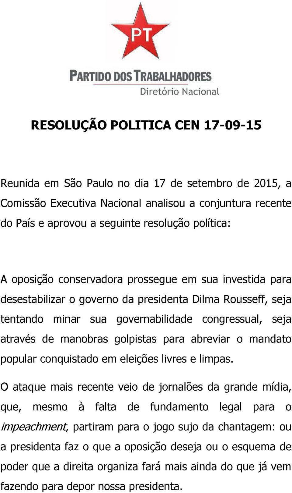 golpistas para abreviar o mandato popular conquistado em eleições livres e limpas.