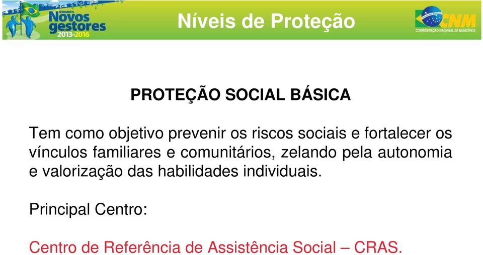 comunitários, zelando pela autonomia e valorização das habilidades