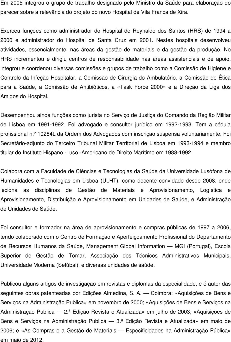 Nestes hospitais desenvolveu atividades, essencialmente, nas áreas da gestão de materiais e da gestão da produção.