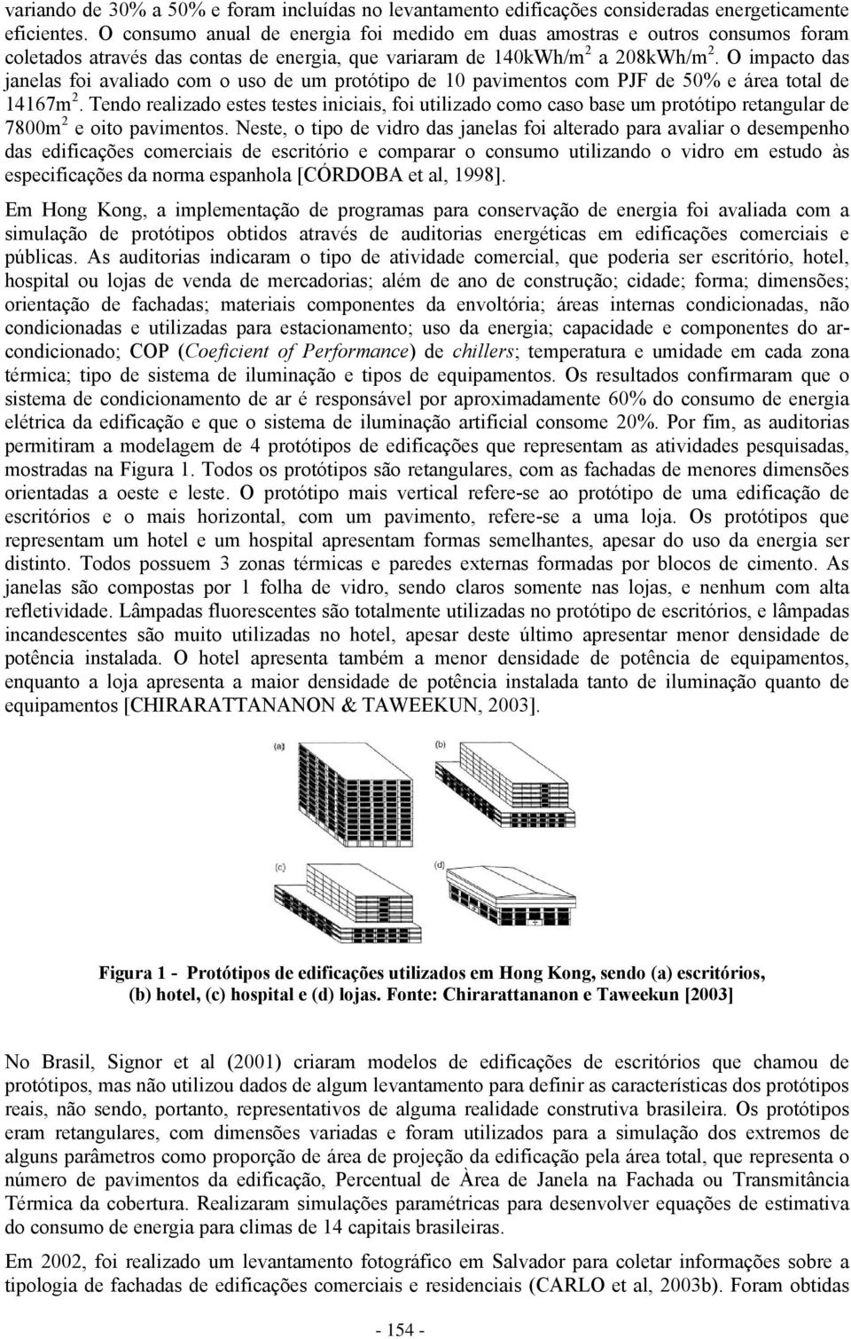 O impacto das janelas foi avaliado com o uso de um protótipo de 10 pavimentos com PJF de 50% e área total de 14167m 2.