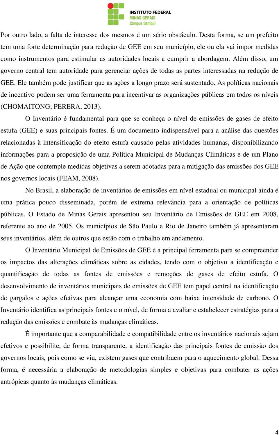 Além disso, um governo central tem autoridade para gerenciar ações de todas as partes interessadas na redução de GEE. Ele também pode justificar que as ações a longo prazo será sustentado.