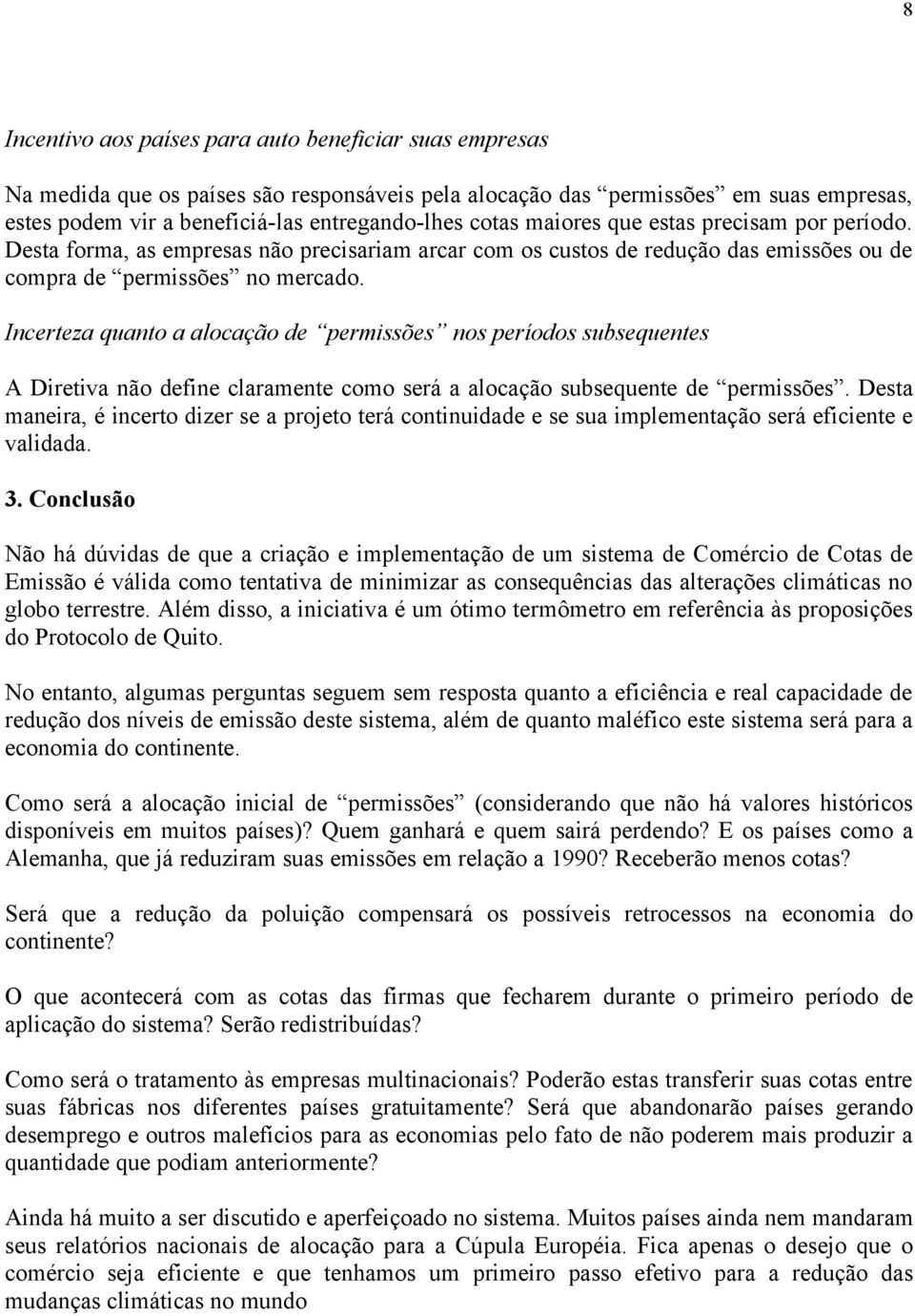 Incerteza quanto a alocação de permissões nos períodos subsequentes A Diretiva não define claramente como será a alocação subsequente de permissões.