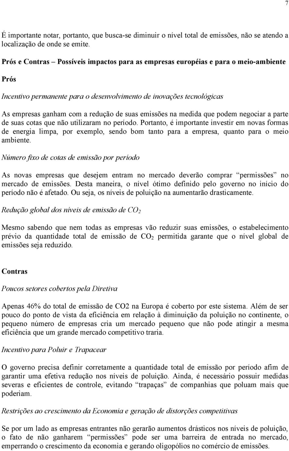 emissões na medida que podem negociar a parte de suas cotas que não utilizaram no período.