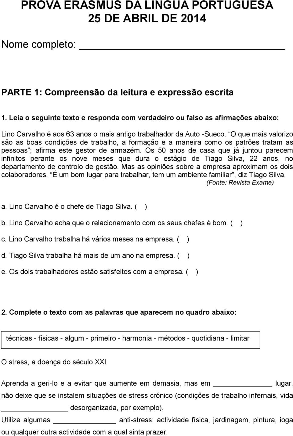 O que mais valorizo são as boas condições de trabalho, a formação e a maneira como os patrões tratam as pessoas ; afirma este gestor de armazém.