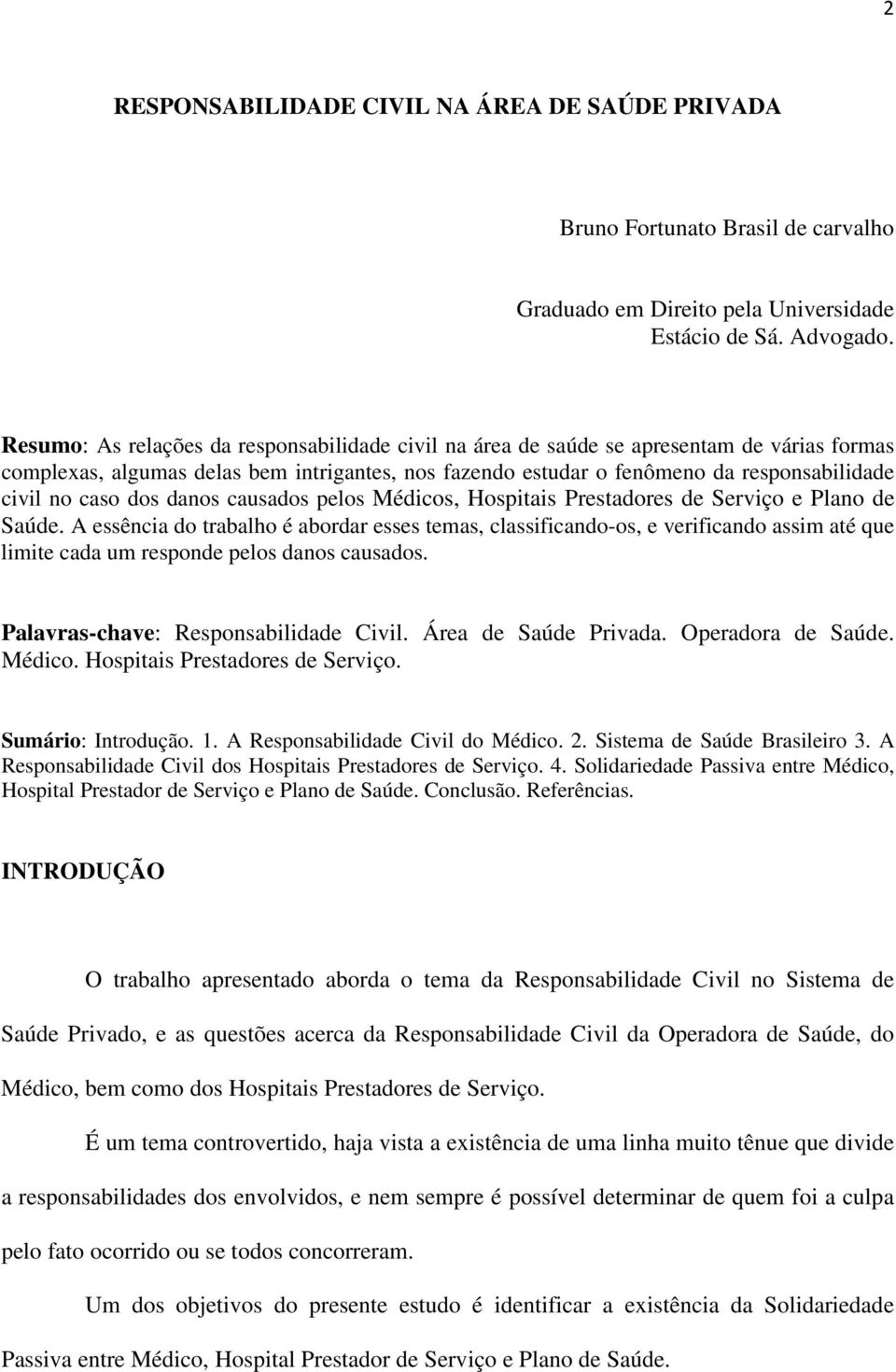 caso dos danos causados pelos Médicos, Hospitais Prestadores de Serviço e Plano de Saúde.